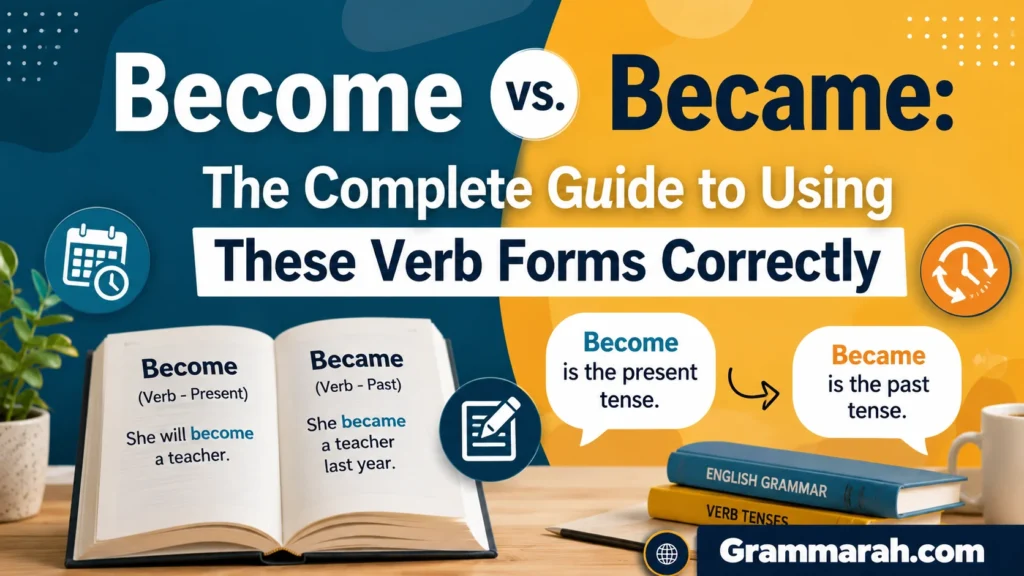 Become vs. Became: The Complete Guide to Using These Verb Forms Correctly